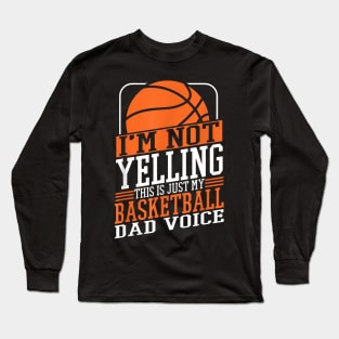 I'M Not Yelling This Is My Basketball Dad Voice Sports Cheer Long Sleeve T-Shirt